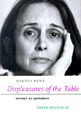 Displeasures of the Table: Memoir as Caricature by Martha Ronk