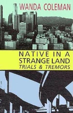 Native in a Strange Land: Trials and Tremors by Wanda Coleman