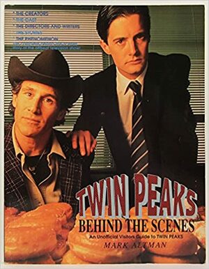 Twin Peaks: Behind-The-Scenes by Mark A. Altman