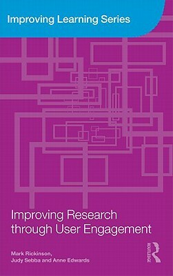 Improving Research Through User Engagement by Mark Rickinson, Anne Edwards, Judy Sebba