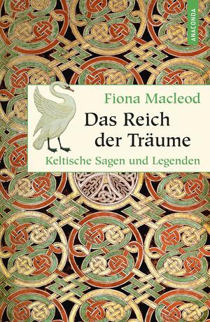Das Reich der Träume. Keltische Sagen und Legenden by Fiona Macleod