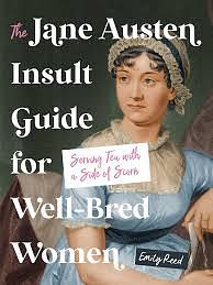 The Jane Austen Insult Guide for Well-Bred Women: Serving Tea with a Side of Scorn by Emily Reed