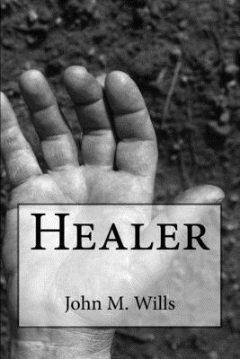 Healer by John M. Wills