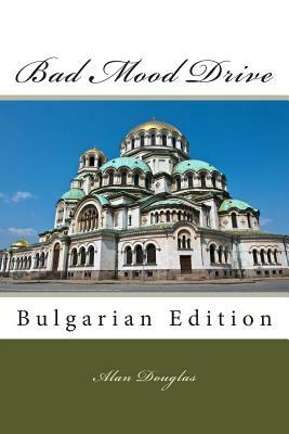 Bad Mood Drive: Bulgarian Edition by Alan Douglas