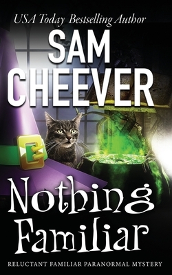 Nothing Familiar by Sam Cheever