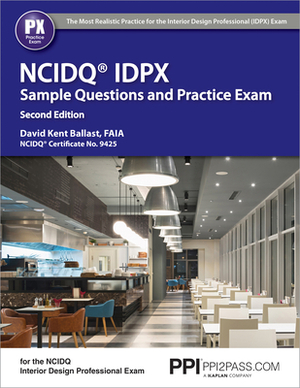 Ppi Ncidq Idpx Sample Questions and Practice Exam, 2nd Edition - More Than 275 Practice Questions for the Ncdiq Interior Design Professional Exam by David Kent Ballast