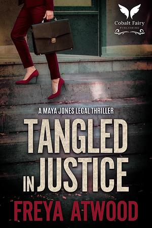 Tangled in Justice: A Maya Jones Legal Thriller by Freya Atwood, Freya Atwood