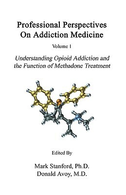 Professional Perspectives On Addiction Medicine: Understanding Opioid Addiction and the Function of Methadone Treatment by Donald R. Avoy, Robert Garner, Ali Alkoraishi