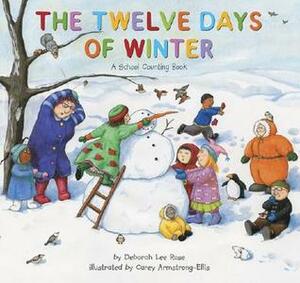 The Twelve Days of Winter: A School Counting Book by Carey Armstrong-Ellis, Deborah Lee Rose