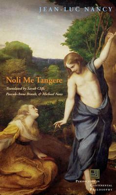 Noli Me Tangere: On the Raising of the Body by Pascale-Anne Brault, Jean-Luc Nancy