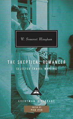 The Skeptical Romancer: Selected Travel Writing by W. Somerset Maugham