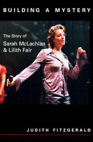 Sarah McLachlan: Building A Mystery by Judith Fitzgerald