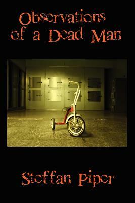 Observations of a Dead Man by Steffan Piper