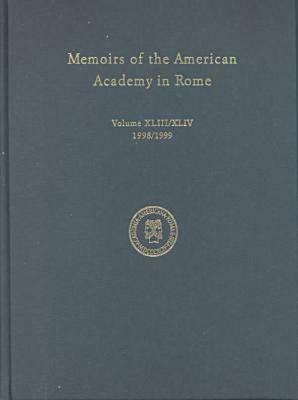 Memoirs of the American Academy in Rome, Vol. 43 (1998) / 44 (1999) by 