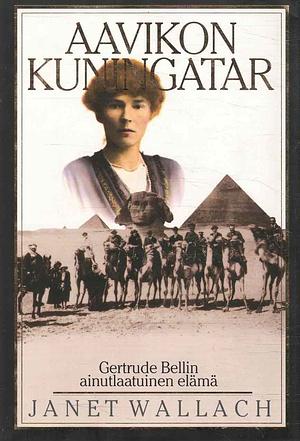 Desert Queen: The Extraordinary Life of Gertrude Bell: Adventurer, Adviser to Kings, Ally of Lawrence of Arabia by Janet Wallach