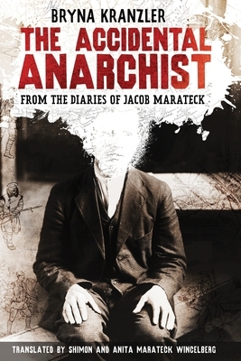 The Accidental Anarchist: A humorous (and true) story of a man who was sentenced to death 3 times in the early 1900s in Russia -- and lived to t by Anita Marateck Wincelberg, Bryna Kranzler