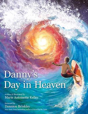 Danny's Day in Heaven by Brinkley, Marie Antoinette Kelley, Marie Antoinette Kelley