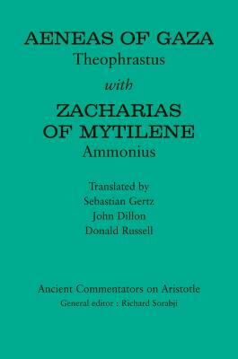 Aeneas of Gaza: Theophrastus with Zacharias of Mytilene: Ammonius by John Dillon, Donald Russell, Sebastian Gertz