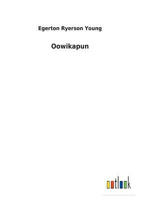 Oowikapun by Egerton Ryerson Young