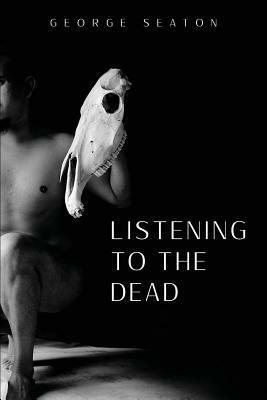 Listening to the Dead by George Seaton
