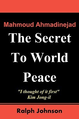 The Secret To World Peace by Ralph Johnson