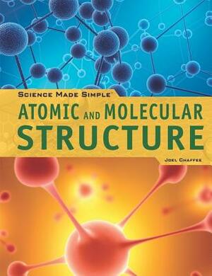 Atomic and Molecular Structure by Joel Chaffee