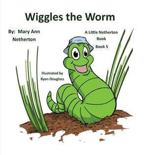 The Little Netherton Books: Wiggles the Worm: Book 5 by Mary Ann Netherton