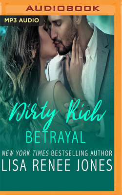 Dirty Rich Betrayal by Lisa Renee Jones