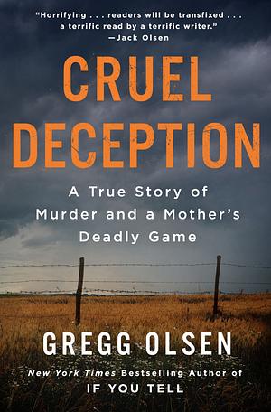 Cruel Deception: A True Story of Murder and a Mother's Deadly Game by Gregg Olsen