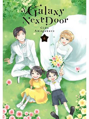 A Galaxy Next Door, Volume 6 by Gido Amagakure