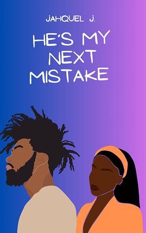 He's My Next Mistake by Jahquel J.