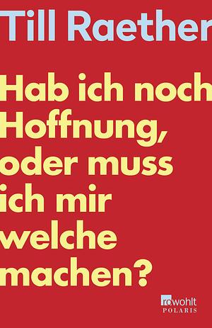 Hab ich noch Hoffnung, oder muss ich mir welche machen? by Till Raether