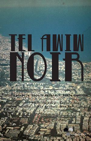 Tel Awiw Noir by Etgar Keret, Etgar Keret