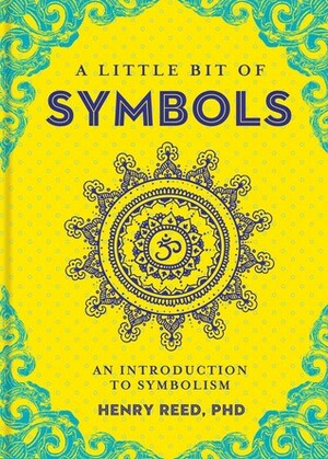 A Little Bit of Symbols: An Introduction to Symbolism by Henry Reed