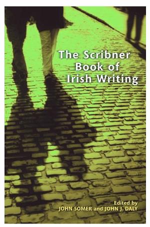 The Scribner Book of Irish Writing by John Somer, John J. Daly