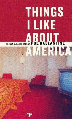 Things I Like about America: Personal Narratives by Poe Ballantine
