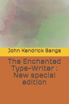 The Enchanted Type-Writer: New special edition by John Kendrick Bangs