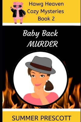 Baby Back Murder: Hawg Heaven Cozy Mysteries Book 2 by Summer Prescott