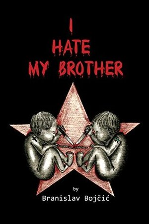 I hate my brother by Branislav Bojcic