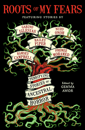 Roots of My Fears: Terrifying Stories of Ancestral Horror by Gemma Amor