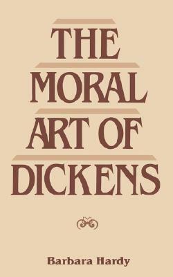 Moral Art of Dickens: Second Edition by Barbara Nathan Hardy