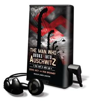 The Man Who Broke Into Auschwitz: A True Story of World War II by Denis Avey, Rob Broomby