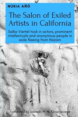 The Salon of Exiled Artists in California: Salka Viertel took in actors, prominent intellectuals and anonymous people in exile fleeing from Nazism by Núria Añó