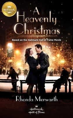 A Heavenly Christmas: Based on the Hallmark Channel Original Movie by Rhonda Merwarth