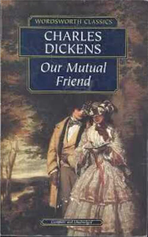 Our Mutual Friend by Charles Dickens