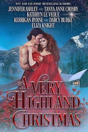 A Very Highland Christmas by Eliza Knight, Darcy Burke, Kathryn Le Veque, Jennifer Ashley, Kerrigan Byrne, Tanya Anne Crosby