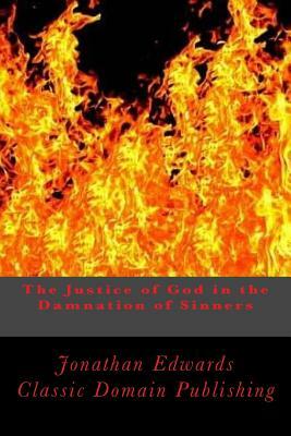 The Justice of God in the Damnation of Sinners by Jonathan Edwards