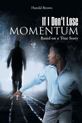 If I Don't Lose Momentum by Harold Brown