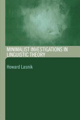 Minimalist Investigations in Linguistic Theory by Howard Lasnik