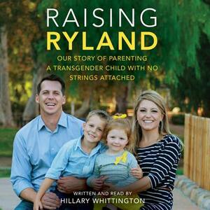 Raising Ryland: Our Story of Parenting a Transgender Child with No Strings Attached by 